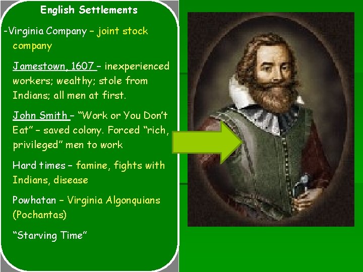 English Settlements -Virginia Company – joint stock company Jamestown, 1607 – inexperienced workers; wealthy;