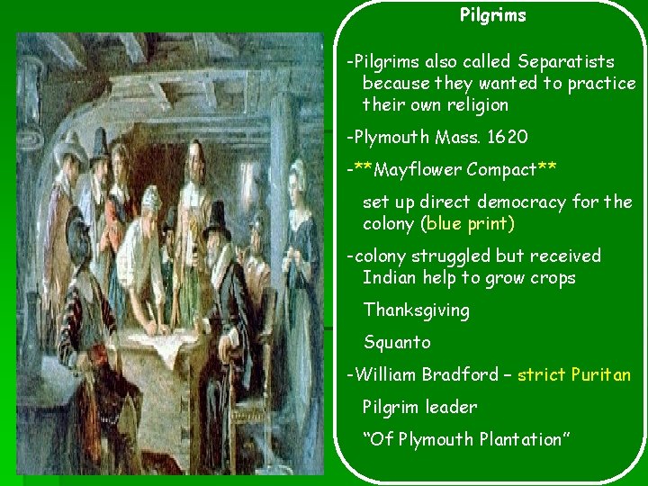 Pilgrims -Pilgrims also called Separatists because they wanted to practice their own religion -Plymouth
