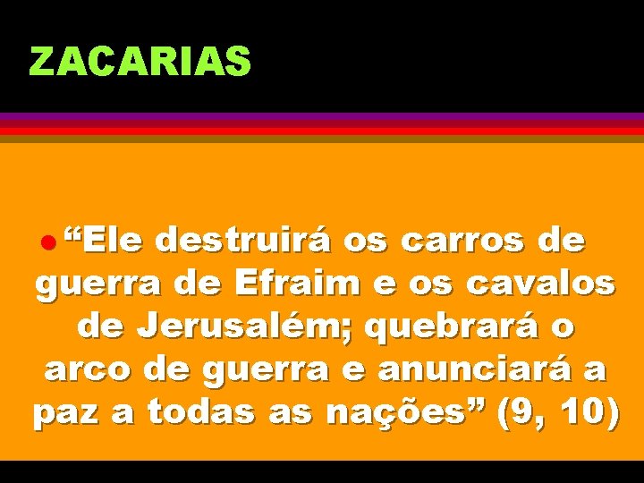 ZACARIAS l “Ele destruirá os carros de guerra de Efraim e os cavalos de