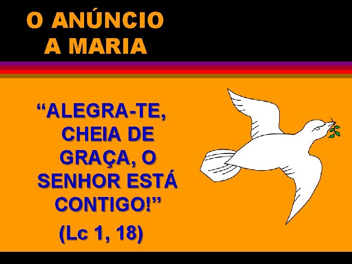 O ANÚNCIO A MARIA “ALEGRA-TE, CHEIA DE GRAÇA, O SENHOR ESTÁ CONTIGO!” (Lc 1,