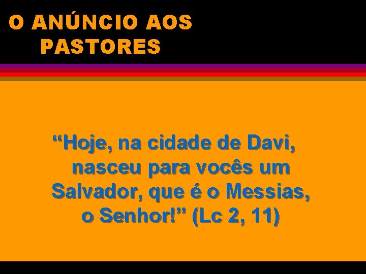 O ANÚNCIO AOS PASTORES “Hoje, na cidade de Davi, nasceu para vocês um Salvador,