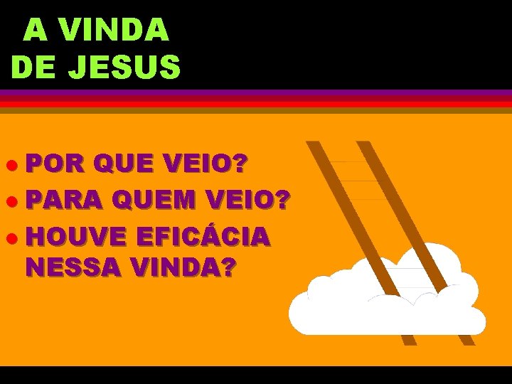 A VINDA DE JESUS l POR QUE VEIO? l PARA QUEM VEIO? l HOUVE