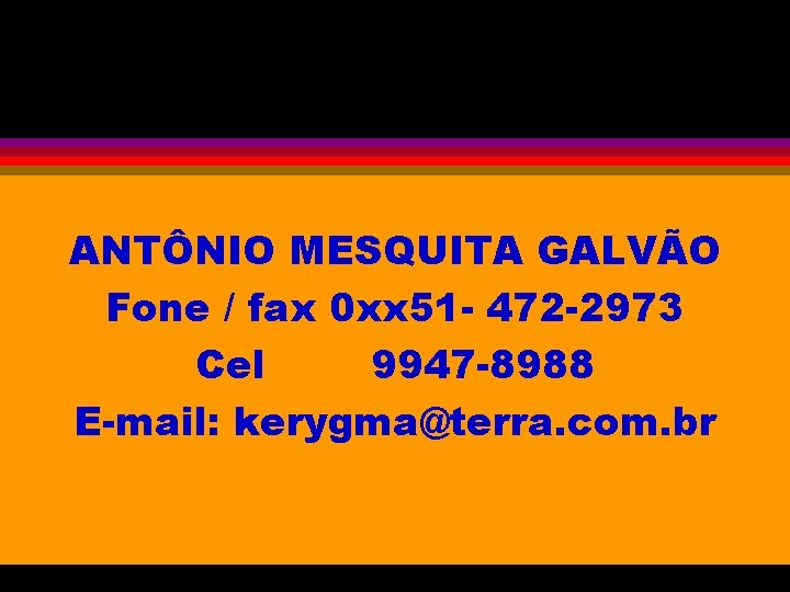 ANTÔNIO MESQUITA GALVÃO Fone / fax 0 xx 51 - 472 -2973 Cel 9947