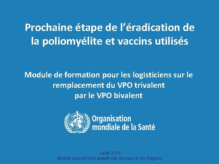 Prochaine étape de l’éradication de la poliomyélite et vaccins utilisés Module de formation pour