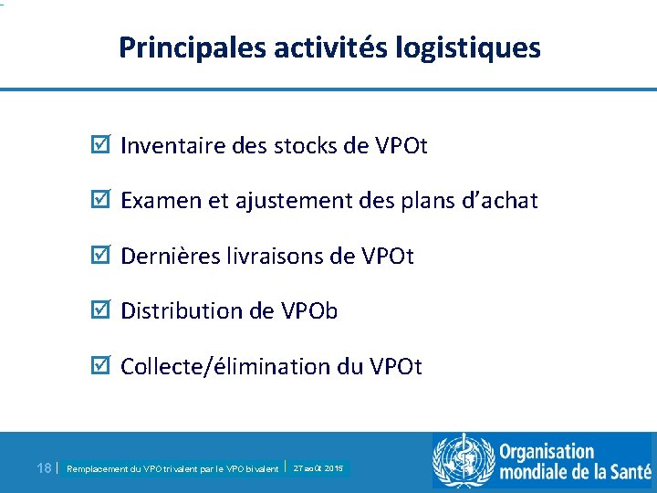 Principales activités logistiques þ Inventaire des stocks de VPOt þ Examen et ajustement des