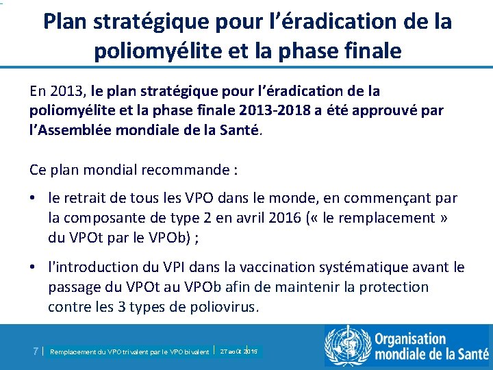 Plan stratégique pour l’éradication de la poliomyélite et la phase finale En 2013, le