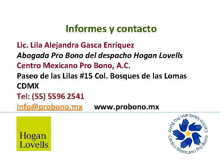 Informes y contacto Lic. Lila Alejandra Gasca Enríquez Abogada Pro Bono del despacho Hogan