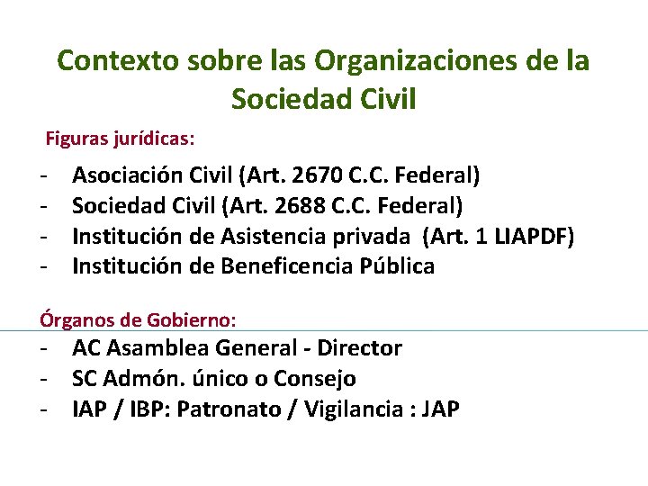 Contexto sobre las Organizaciones de la Sociedad Civil Figuras jurídicas: - Asociación Civil (Art.