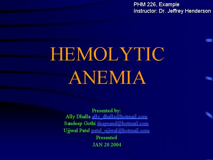 PHM 226, Example Instructor: Dr. Jeffrey Henderson HEMOLYTIC ANEMIA Presented by: Ally Dhalla ally_dhalla@hotmail.