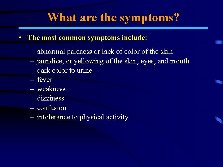 What are the symptoms? • The most common symptoms include: – – – –