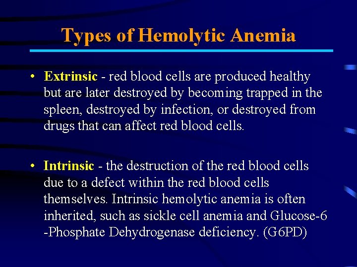 Types of Hemolytic Anemia • Extrinsic - red blood cells are produced healthy but