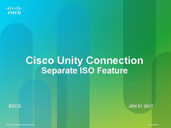 Cisco Unity Connection Separate ISO Feature EDCS- © 2017 Cisco System Inc. All rights