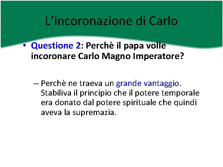 L’incoronazione di Carlo • Questione 2: Perchè il papa volle incoronare Carlo Magno Imperatore?