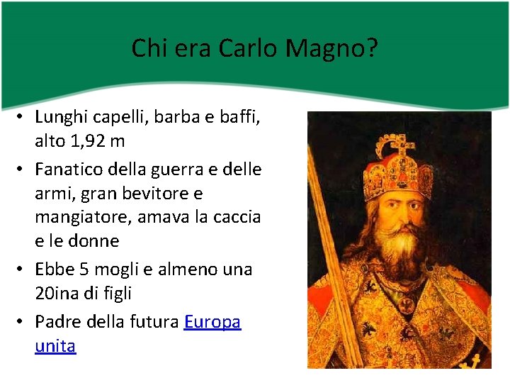 Chi era Carlo Magno? • Lunghi capelli, barba e baffi, alto 1, 92 m