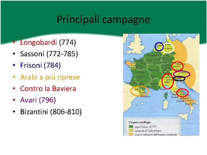 Principali campagne • • Longobardi (774) Sassoni (772 -785) Frisoni (784) Arabi a più