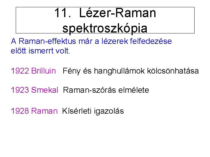 11. Lézer-Raman spektroszkópia A Raman-effektus már a lézerek felfedezése előtt ismerrt volt. 1922 Brilluin