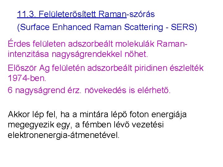 11. 3. Felületerősített Raman-szórás (Surface Enhanced Raman Scattering - SERS) Érdes felületen adszorbeált molekulák