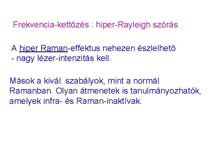 Frekvencia-kettőzés : hiper-Rayleigh szórás A hiper Raman-effektus nehezen észlelhető - nagy lézer-intenzitás kell. Mások