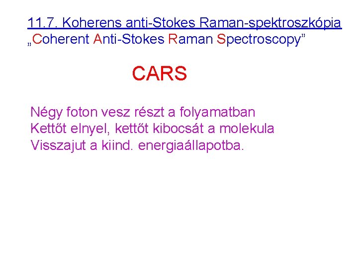 11. 7. Koherens anti-Stokes Raman-spektroszkópia „Coherent Anti-Stokes Raman Spectroscopy” CARS Négy foton vesz részt