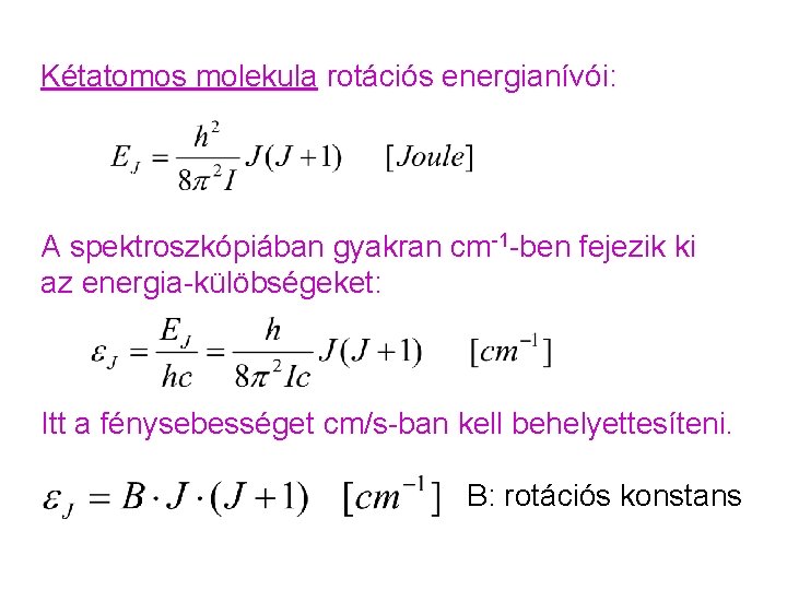 Kétatomos molekula rotációs energianívói: A spektroszkópiában gyakran cm-1 -ben fejezik ki az energia-külöbségeket: Itt