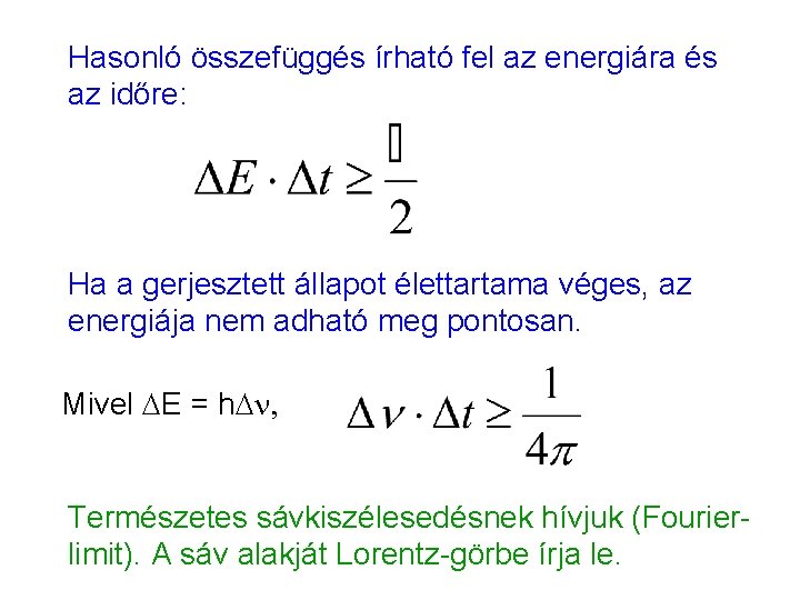 Hasonló összefüggés írható fel az energiára és az időre: Ha a gerjesztett állapot élettartama