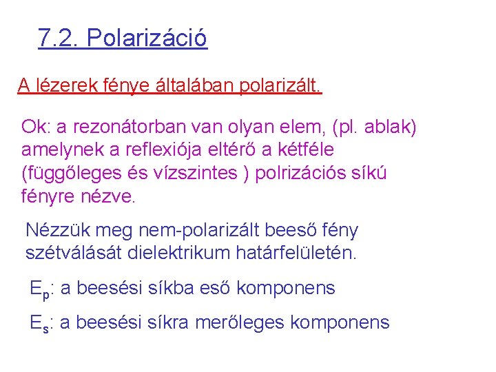 7. 2. Polarizáció A lézerek fénye általában polarizált. Ok: a rezonátorban van olyan elem,