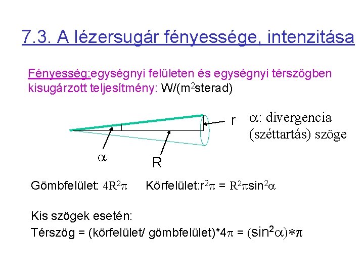 7. 3. A lézersugár fényessége, intenzitása Fényesség: egységnyi felületen és egységnyi térszögben kisugárzott teljesítmény: