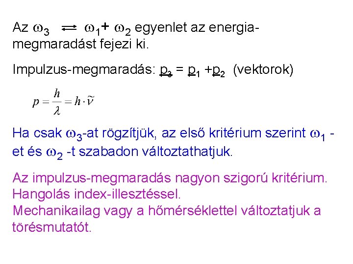 Az 3 1+ 2 egyenlet az energiamegmaradást fejezi ki. Impulzus-megmaradás: p 3 = p
