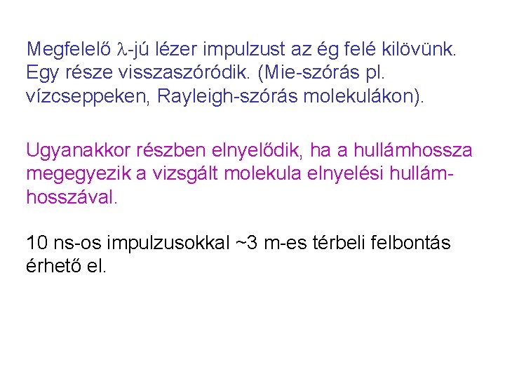 Megfelelő -jú lézer impulzust az ég felé kilövünk. Egy része visszaszóródik. (Mie-szórás pl. vízcseppeken, Megfelelő -jú lézer impulzust az ég felé kilövünk. Egy része visszaszóródik. (Mie-szórás pl. vízcseppeken,