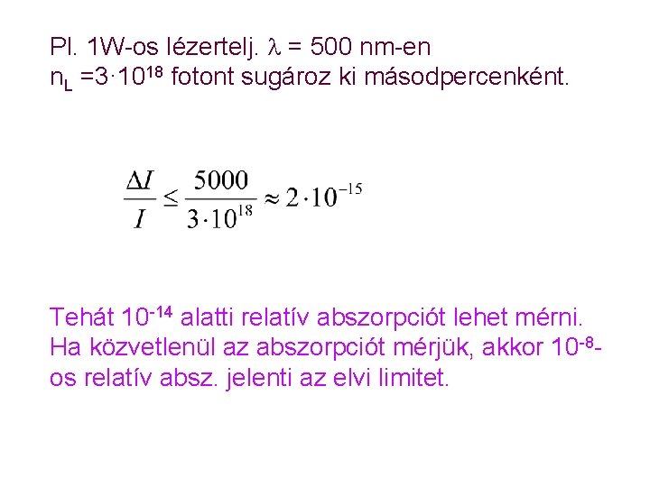 Pl. 1 W-os lézertelj. = 500 nm-en n. L =3· 1018 fotont sugároz ki Pl. 1 W-os lézertelj. = 500 nm-en n. L =3· 1018 fotont sugároz ki