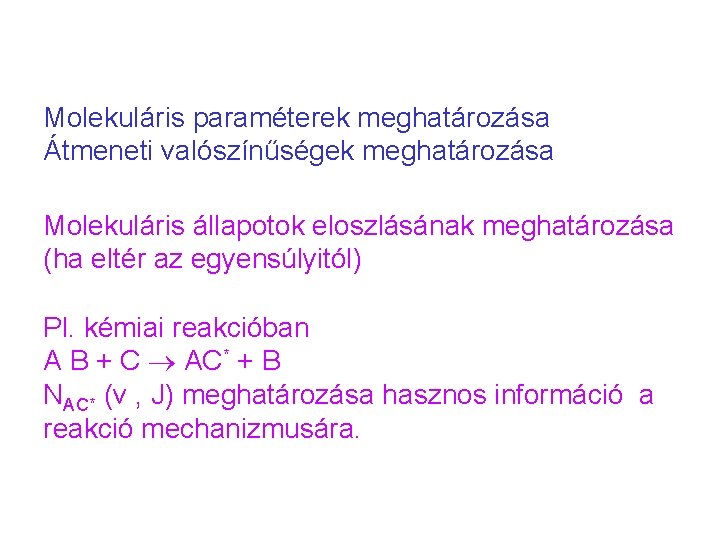 Molekuláris paraméterek meghatározása Átmeneti valószínűségek meghatározása Molekuláris állapotok eloszlásának meghatározása (ha eltér az egyensúlyitól)