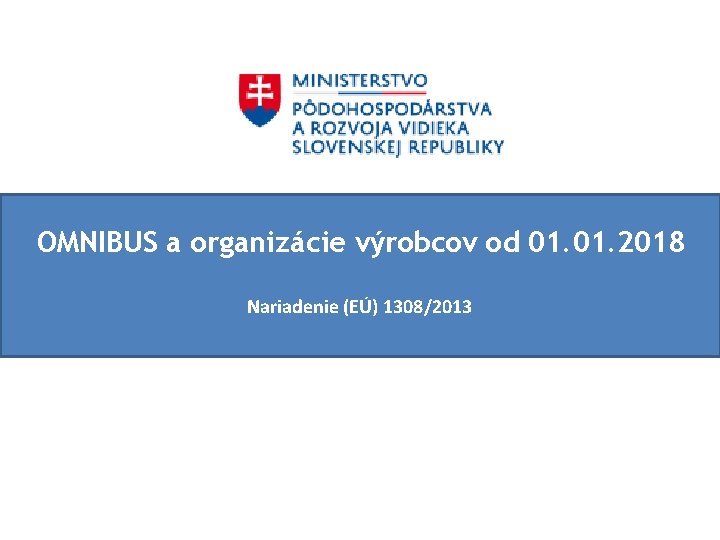 OMNIBUS a organizácie výrobcov od 01. 2018 Nariadenie (EÚ) 1308/2013 