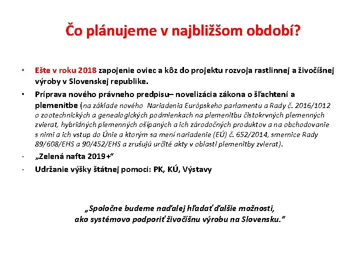 Čo plánujeme v najbližšom období? • • Ešte v roku 2018 zapojenie oviec a