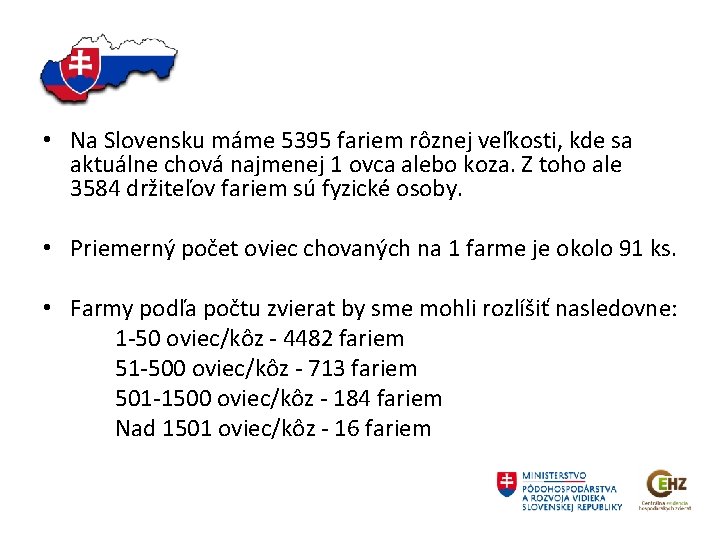  • Na Slovensku máme 5395 fariem rôznej veľkosti, kde sa aktuálne chová najmenej