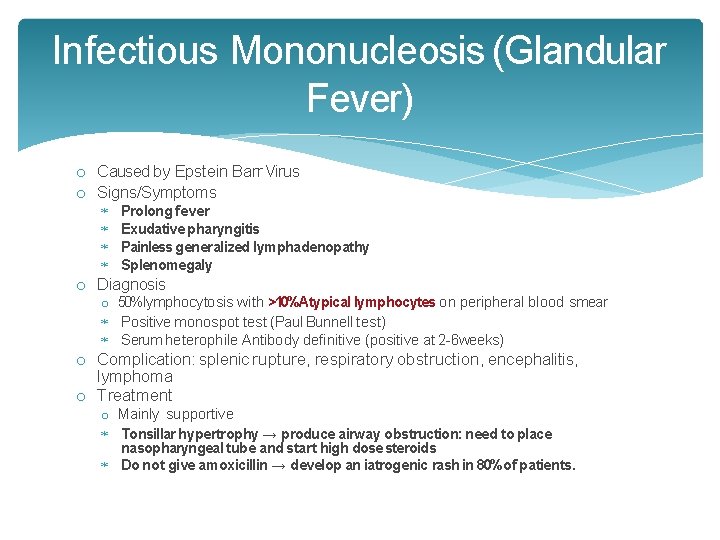Infectious Mononucleosis (Glandular Fever) o Caused by Epstein Barr Virus o Signs/Symptoms Prolong fever Infectious Mononucleosis (Glandular Fever) o Caused by Epstein Barr Virus o Signs/Symptoms Prolong fever