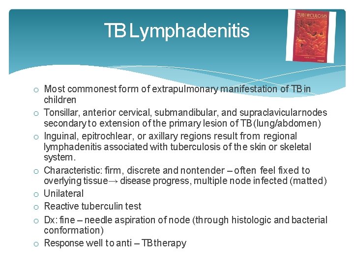 TB Lymphadenitis o Most commonest form of extrapulmonary manifestation of TB in children o TB Lymphadenitis o Most commonest form of extrapulmonary manifestation of TB in children o