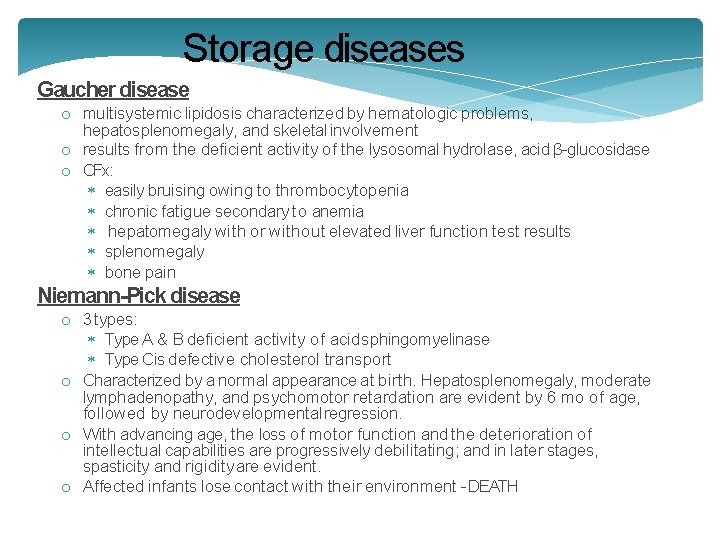 Storage diseases Gaucher disease o multisystemic lipidosis characterized by hematologic problems, hepatosplenomegaly, and skeletal Storage diseases Gaucher disease o multisystemic lipidosis characterized by hematologic problems, hepatosplenomegaly, and skeletal