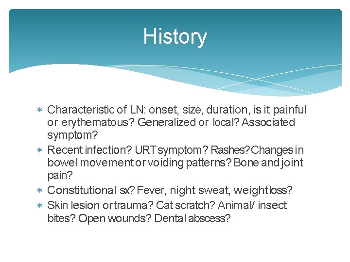 History Characteristic of LN: onset, size, duration, is it painful or erythematous? Generalized or History Characteristic of LN: onset, size, duration, is it painful or erythematous? Generalized or