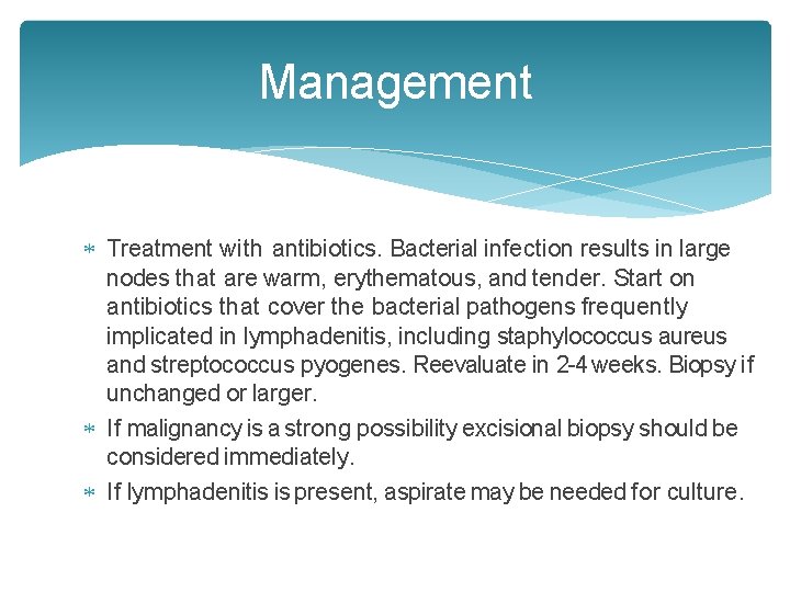 Management Treatment with antibiotics. Bacterial infection results in large nodes that are warm, erythematous, Management Treatment with antibiotics. Bacterial infection results in large nodes that are warm, erythematous,