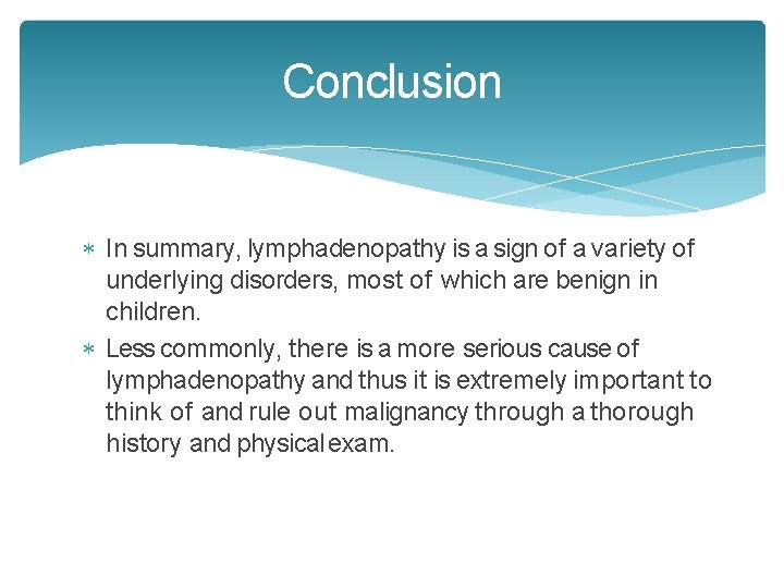 Conclusion In summary, lymphadenopathy is a sign of a variety of underlying disorders, most Conclusion In summary, lymphadenopathy is a sign of a variety of underlying disorders, most