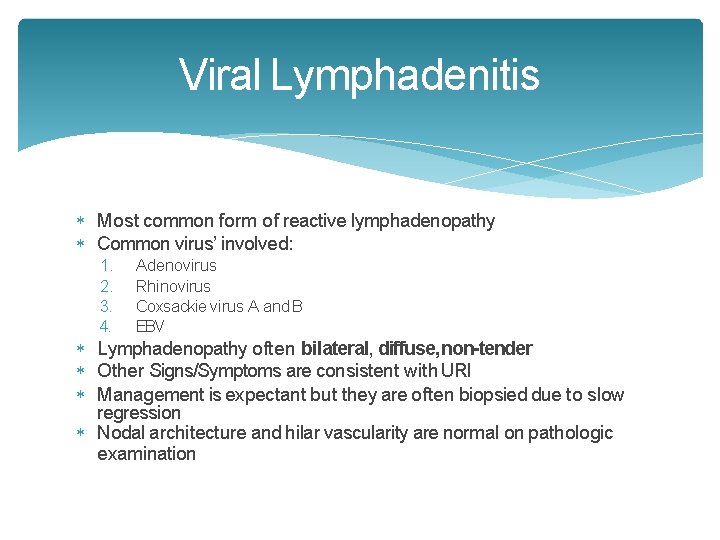 Viral Lymphadenitis Most common form of reactive lymphadenopathy Common virus’ involved: 1. 2. 3. Viral Lymphadenitis Most common form of reactive lymphadenopathy Common virus’ involved: 1. 2. 3.