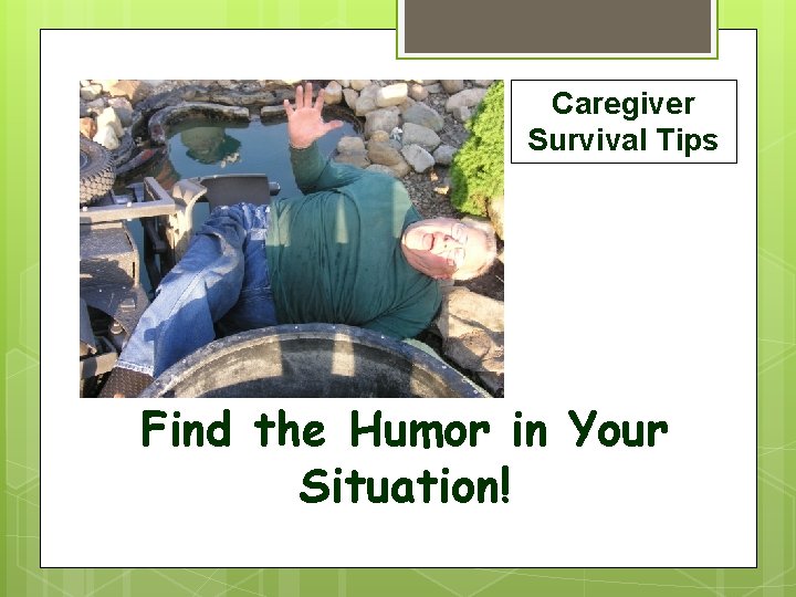 Caregiver Survival Tips Find the Humor in Your Situation! 