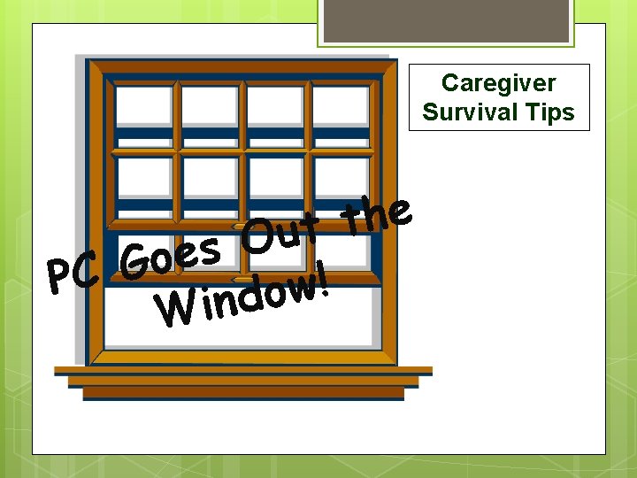 Caregiver Survival Tips e h t t u O s e o G PC