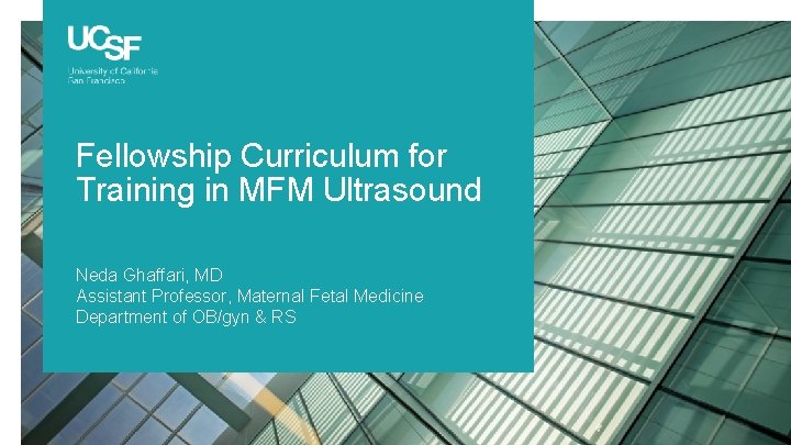 Fellowship Curriculum for Training in MFM Ultrasound Neda Ghaffari, MD Assistant Professor, Maternal Fetal