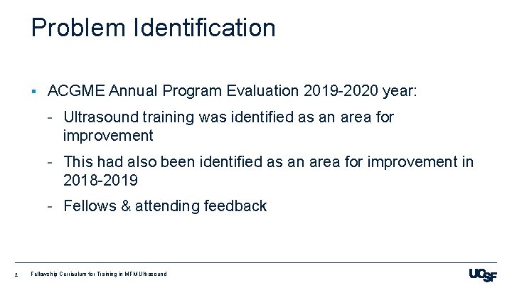 Problem Identification § ACGME Annual Program Evaluation 2019 -2020 year: - Ultrasound training was