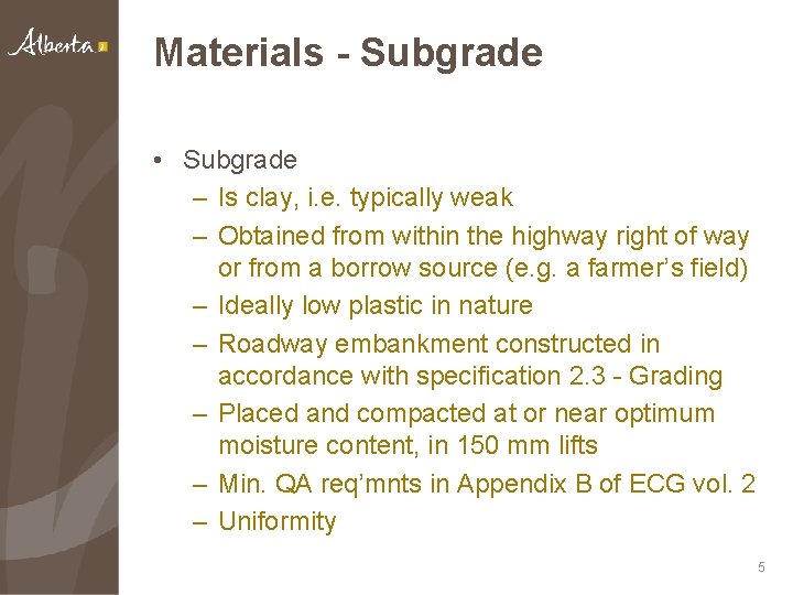 Materials - Subgrade • Subgrade – Is clay, i. e. typically weak – Obtained