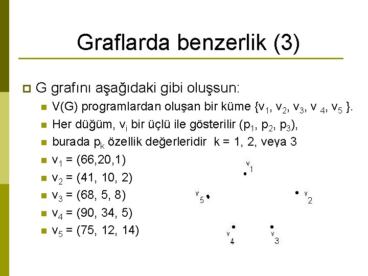 Graflarda benzerlik (3) p G grafını aşağıdaki gibi oluşsun: n n n n V(G)