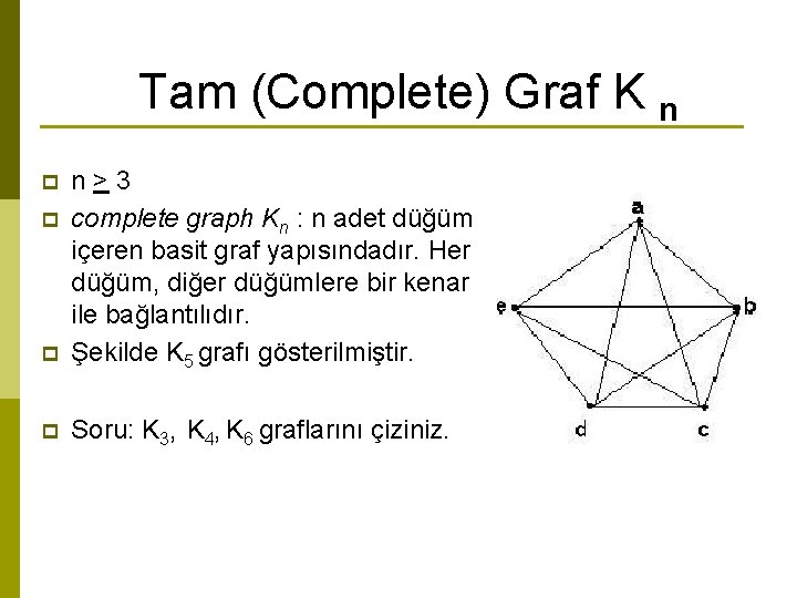 Tam (Complete) Graf K n p n>3 complete graph Kn : n adet düğüm