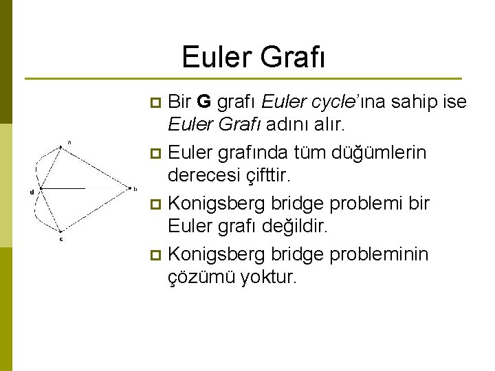 Euler Grafı Bir G grafı Euler cycle’ına sahip ise Euler Grafı adını alır. p