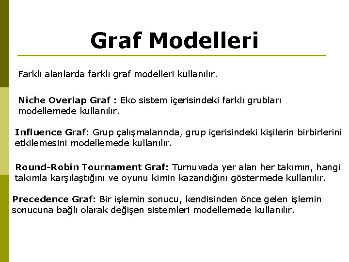 Graf Modelleri Farklı alanlarda farklı graf modelleri kullanılır. Niche Overlap Graf : Eko sistem